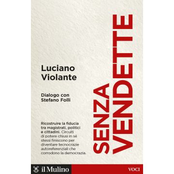 Senza vendette. Ricostruire la fiducia tra magistrati, politici e cittadini. Dialogo con Stefano Folli