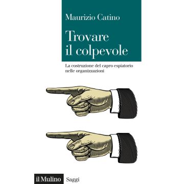 Trovare il colpevole. La costruzione del capro espiatorio nelle organizzazioni