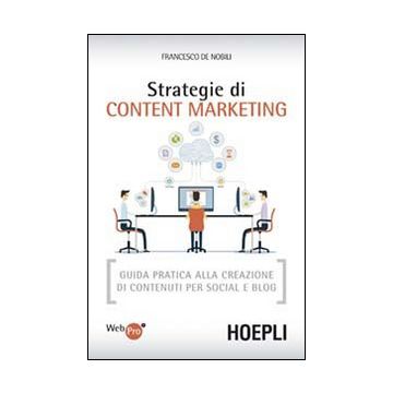 Strategie di content marketing. Guida pratica alla creazione di contenuti per social e blog