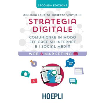 Strategia digitale. Comunicare in modo efficace su Internet e i social media