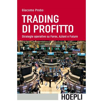 Trading di profitto. Strategie operative su Forex, azioni e future