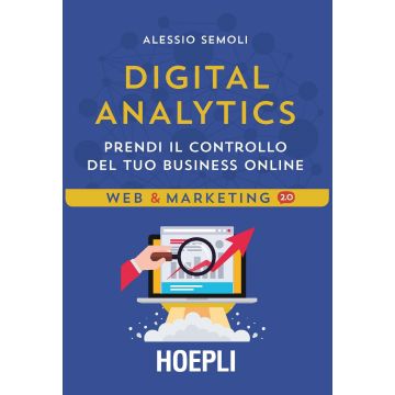 Digital analytics. Prendi il controllo del tuo business online