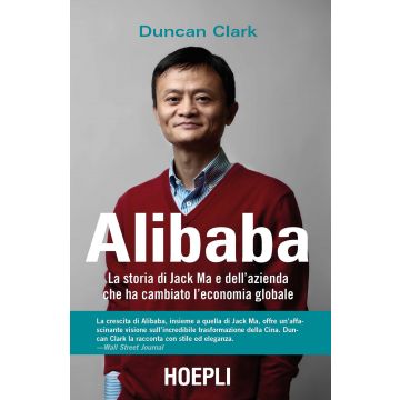Alibaba. La storia di Jack Ma e dell'azienda che ha cambiato l'economia globale