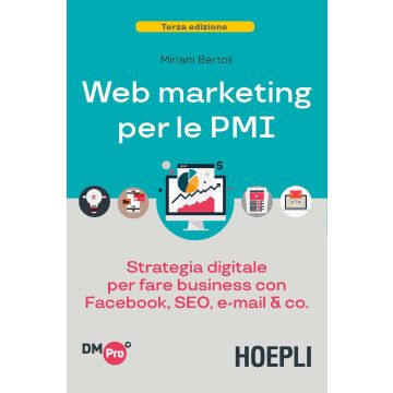Web marketing per le PMI. Strategia digitale per fare business con Facebook, SEO, e-mail & Co.