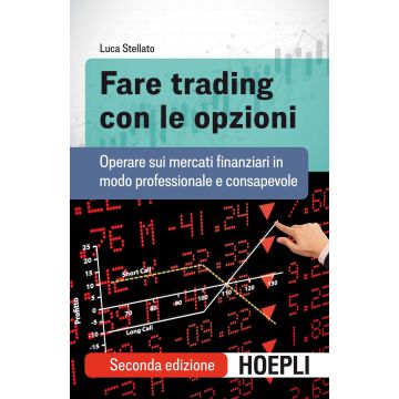 Fare trading con le opzioni. Operare sui mercati finanziari in modo professionale e consapevole