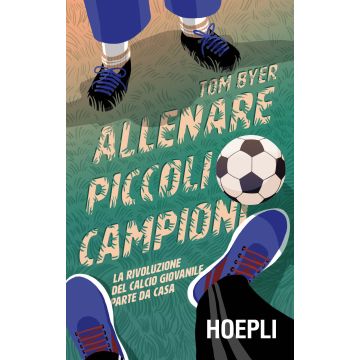 Allenare piccoli campioni. La rivoluzione del calcio giovanile parte da casa. Con Contenuto digitale per download