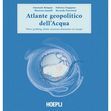 Atlante geopolitico dell'acqua. Water grabbing, diritti, sicurezza alimentare ed energia