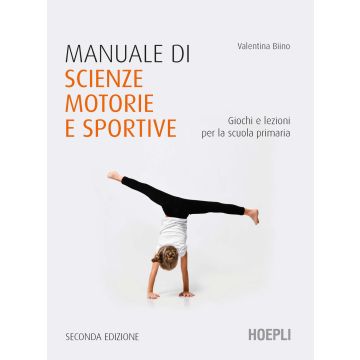 Manuale di scienze motorie e sportive. Giochi e lezioni per la scuola primaria. Nuova ediz.