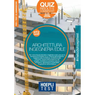 Hoepli Test. Architettura e Ingegneria edile. Quiz risolti e commentati. Per la preparazione ai test di ammissione ai corsi di laurea 2020