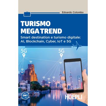 Turismo mega trend. Smart destination e turismo digitale: AI, Blockchain, Cyber, IoT e 5G
