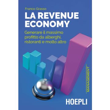 La revenue economy. Generare il massimo profitto da alberghi, ristoranti e molto altro