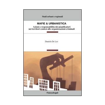 Mafie & urbanistica. Azioni e responsabilità dei pianificatori nei territori contesi alle organizzazioni criminali