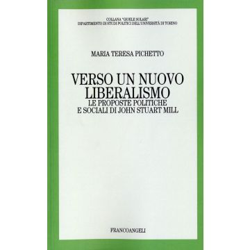 Verso un nuovo liberalismo. Le proposte politiche e sociali di John Stuart Mill