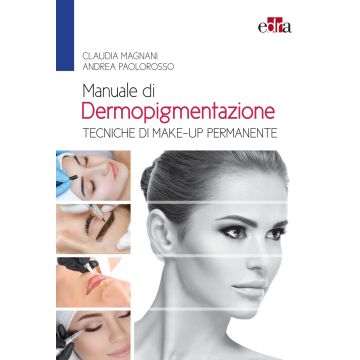 Manuale di dermopigmentazione. Tecniche di make-up permanente