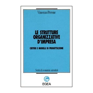 Le strutture organizzative d'impresa. Criteri e modelli di progettazione