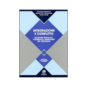 Integrazione e conflitto. Relazioni sindacali, flessibilità e marketing del personale
