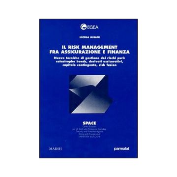 Il risk management fra assicurazione e finanza. Nuove tecniche di gestione dei rischi puri: catastrophe bonds, derivati assicurativi, capitale contingente...