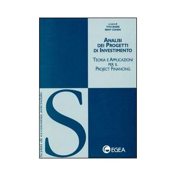 Analisi dei progetti di investimento. Teoria e applicazioni per il project financing