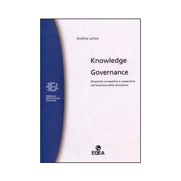 Knowledge governance. Dinamiche competitive e cooperative nell'economia della conoscenza