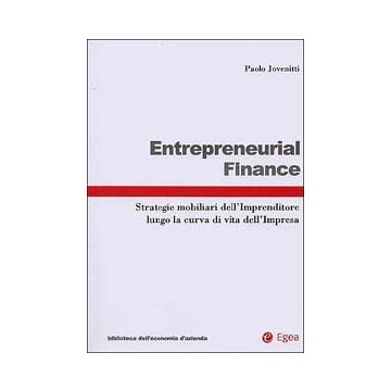 Entrepreneurial finance. Strategie mobiliari dell'imprenditore lungo la curva di vita dell'impresa