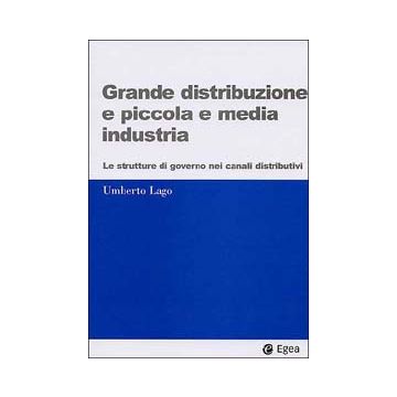 Grande distribuzione e piccola e media industria. Le strutture di governo nei canali distributivi