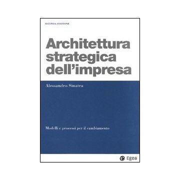Architettura strategica dell'impresa. Modelli e processi per il cambiamento