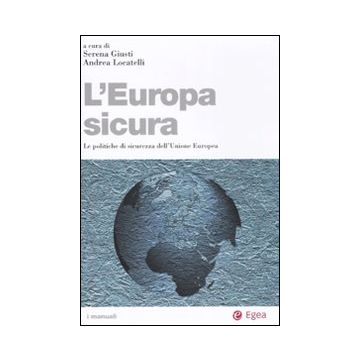 L'Europa sicura. Le politiche di sicurezza dell'Unione Europea