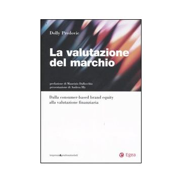 La valutazione del marchio. Dalla consumer-based brand equity alla valutazione finanziaria