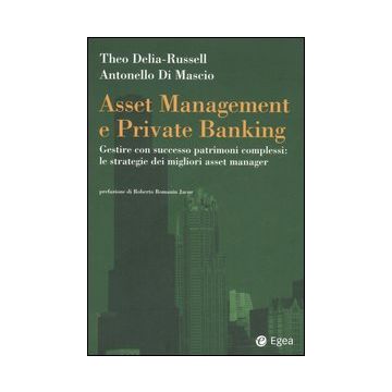 Asset management e private banking. Gestire con successo patrimoni complessi: le strategie dei migliori asset manager