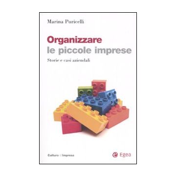 Organizzare le piccole imprese. Storie e casi aziendali