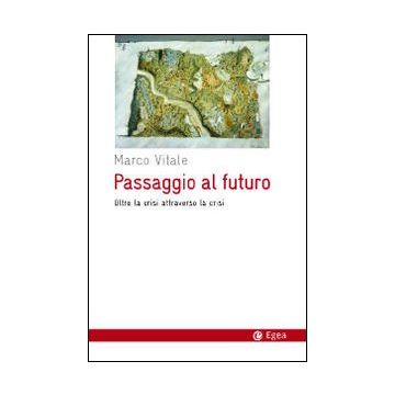 Passaggio al futuro. Oltre la crisi attraverso la crisi