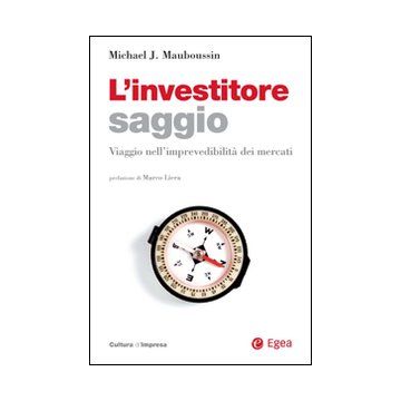 L'investitore saggio. Viaggio nell'imprevedibilità dei mercati