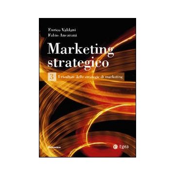Marketing strategico. Vol. 3: I risultati delle strategie di marketing