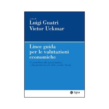 Linee guida per le valutazioni economiche. Un contributo alla società italiana e alla giustizia in sede civile, penale e fiscale