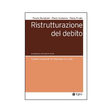 Ristrutturazione del debito. Come risanare le imprese in crisi