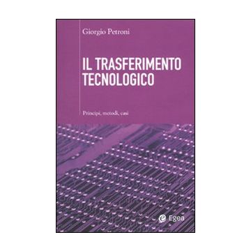 Il trasferimento tecnologico. Principi, metodi, casi