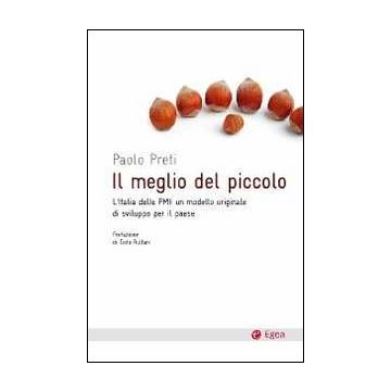 Il meglio del piccolo. L'Italia delle PMI: un modello originale di sviluppo per il Paese