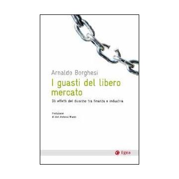 I guasti del libero mercato. Gli effetti del divorzio tra finanzia e industria