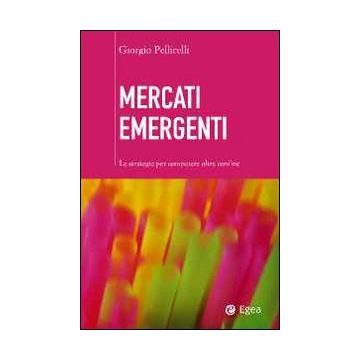 Mercati emergenti. Le strategie per competere oltre confine