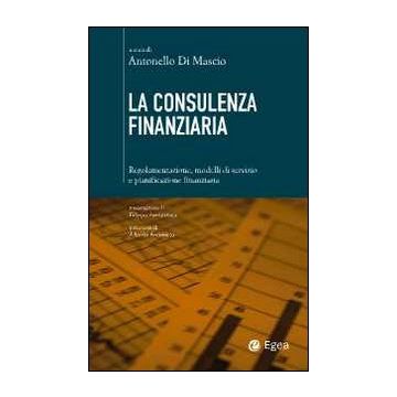 La consulenza finanziaria. Regolamentazione, modelli di servizio e pianificazione finanziaria