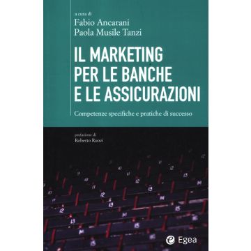 Il marketing per le banche e le assicurazioni. Competenze specifiche e pratiche di successo