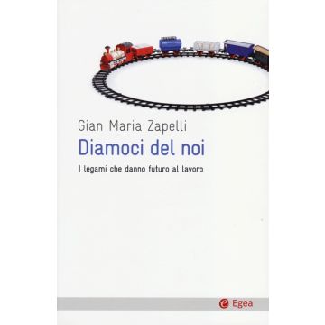 Diamoci del noi. I legami che danno futuro al lavoro