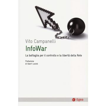 Infowar. La battaglia per il controllo e la libertà della rete