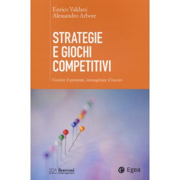 Strategie e giochi competitivi. Gestire il presente, immaginare il futuro. Con aggiornamento online
