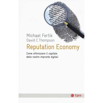 Reputation economy. Come ottimizzare il capitale delle nostre impronte digitali