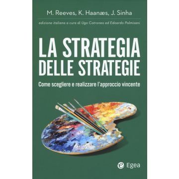 La strategia delle strategie. Come scegliere e realizzare l'approccio vincente