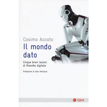 Il mondo dato. Cinque brevi lezioni di filosofia digitale