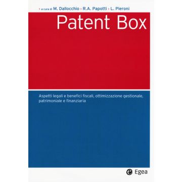 Patent box. Aspetti legali e benefici fiscali, ottimizzazione gestionale, patrimoniale e finanziaria
