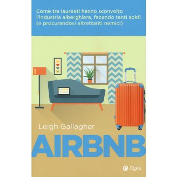 Airbnb. Come tre laureati hanno sconvolto l'industria alberghiera, facendo tanti soldi (e procurandosi altrettanti nemici)