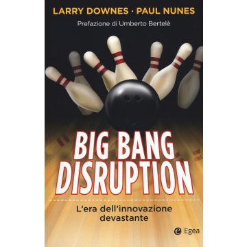 Big Bang disruption. L'era dell'innovazione devastante